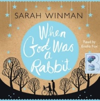 When God was a Rabbit written by Sarah Winman performed by Emilia Fox on CD (Abridged)